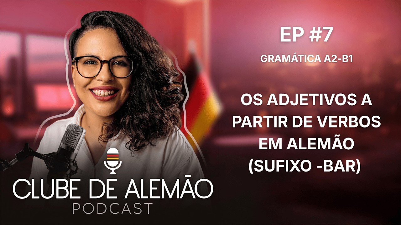 Os adjetivos a partir de verbos em alemão (sufixo -bar) - Clube de Alemão Podcast EP#7