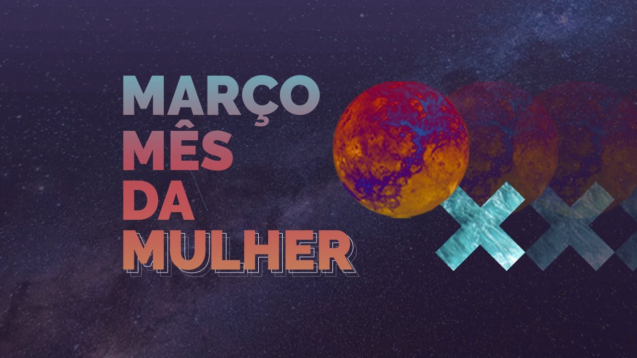 Mar&ccedil;o: M&ecirc;s da Mulher