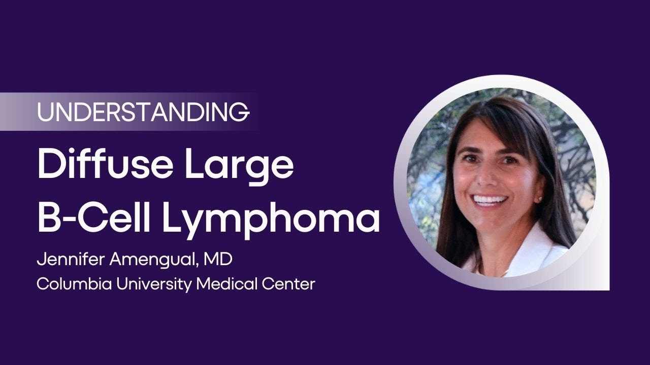 Understanding Diffuse Large B-Cell Lymphoma with Jennifer Amengual, MD