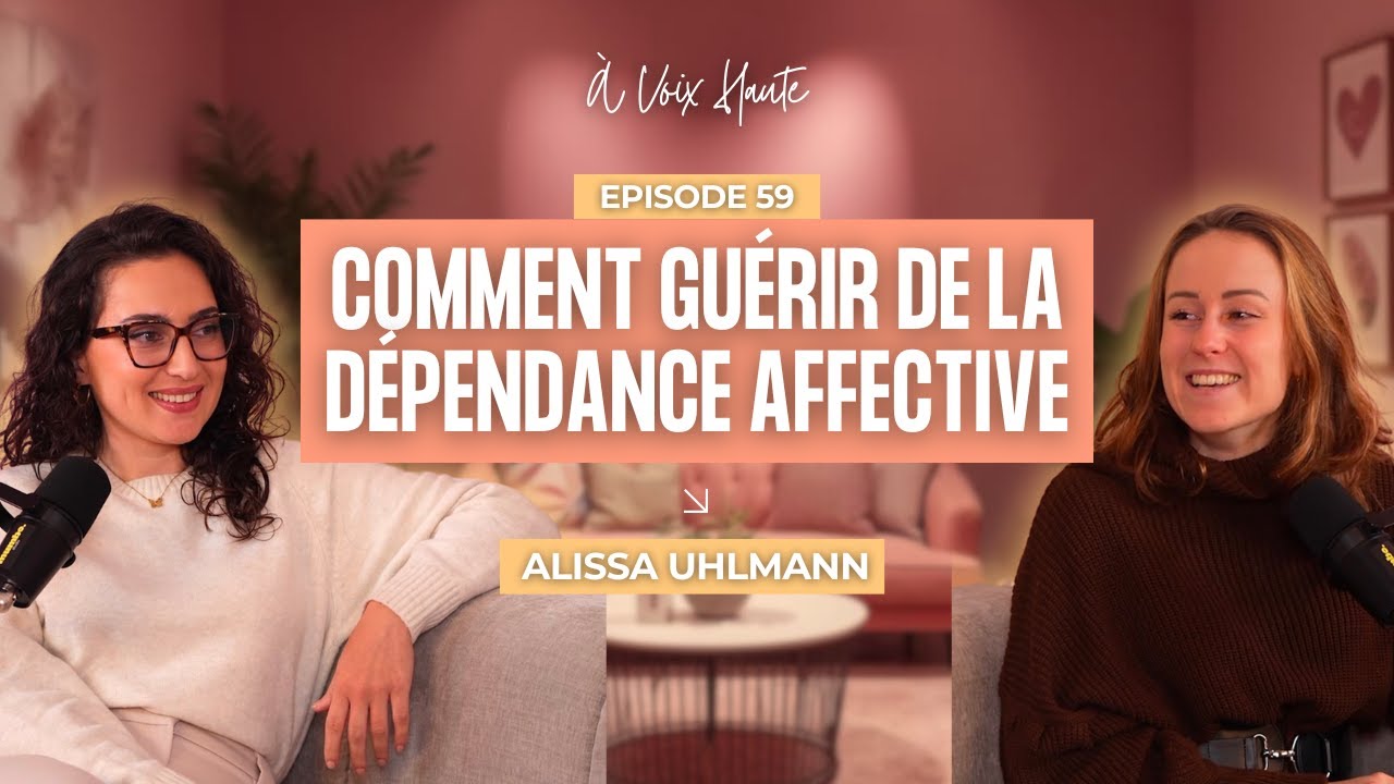 Comment guérir de la dépendance affective pour accueillir une relation saine ? Avec Alissa Uhlmann