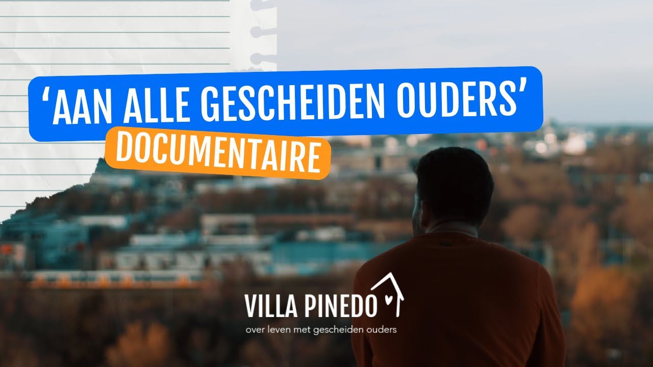 Documentaire 'Aan alle gescheiden ouders' | Villa Pinedo