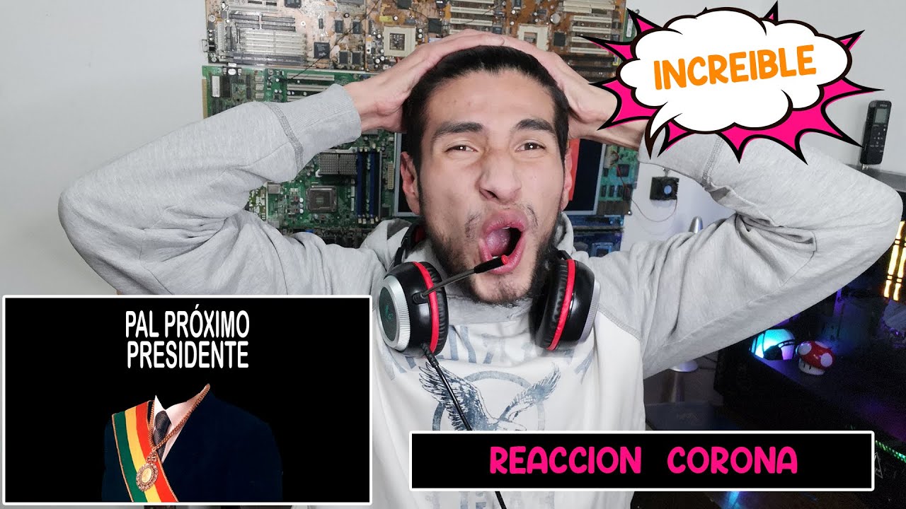 INCREÍBLE!!! Reacción Corona - Pal Próximo Presidente :O