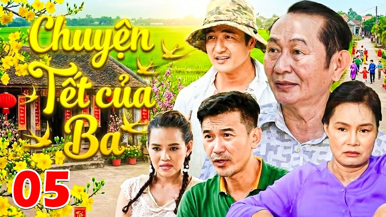Phim Tết 2026 | CHUYỆN TẾT CỦA BA - Tập 05 | Phim Hài Tết Việt Nam 2026 | Phim Việt Nam Hay Mới Nhất