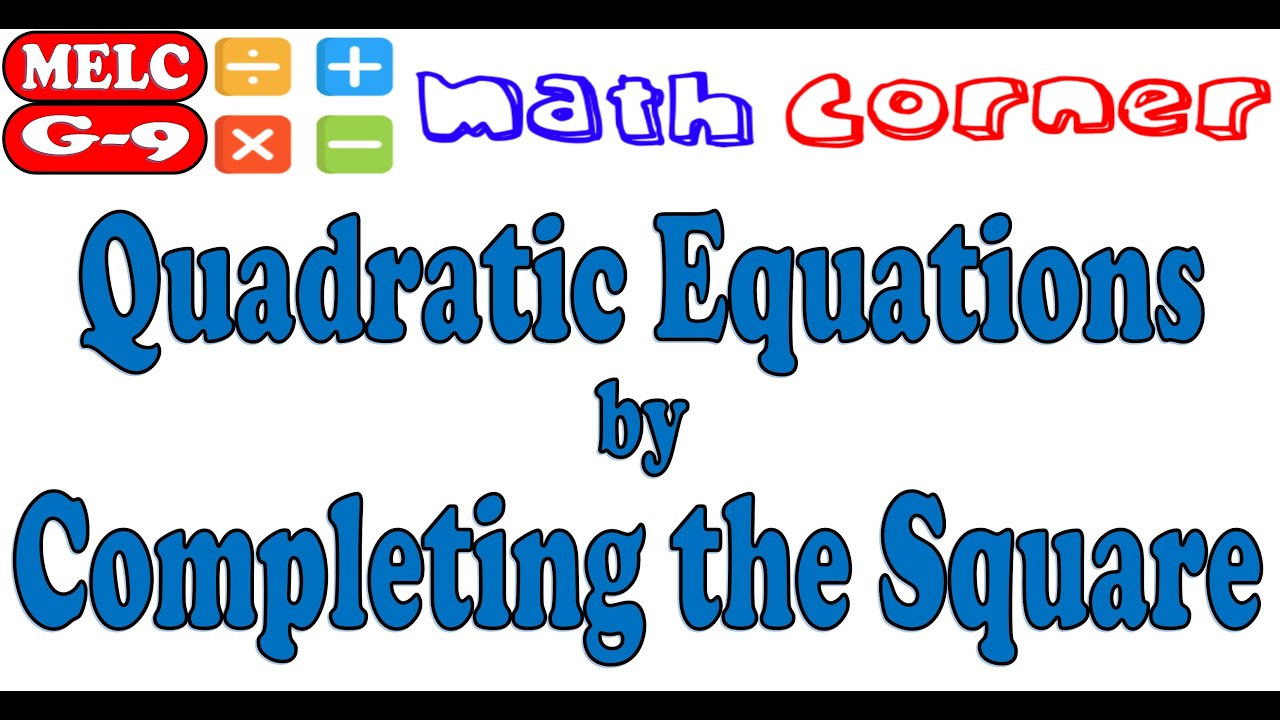 Solve Quadratic Equations by Completing the Square | Grade 9 | MELC