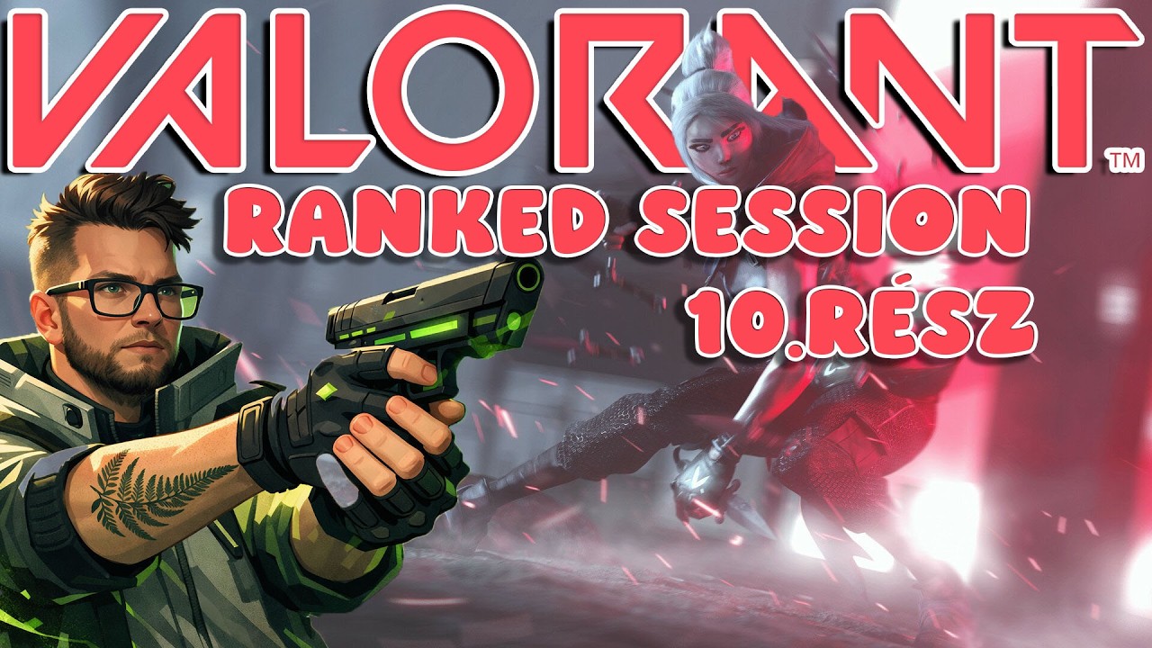 VALORANT || RANKED SESSION 10.RÉSZ || (STREAM VOD)