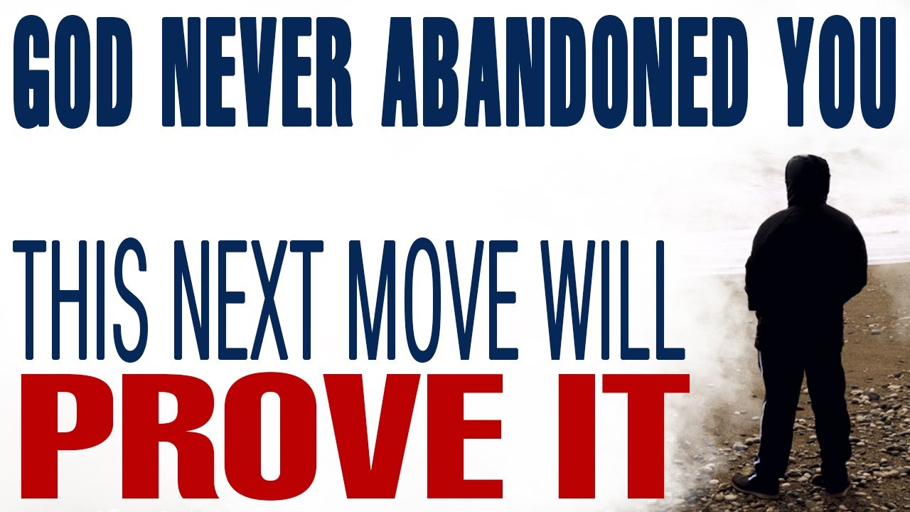GOD NEVER ABANDONED YOU, THIS NEXT MOVE WILL PROVE IT— CHRISTIAN MOTIVATION