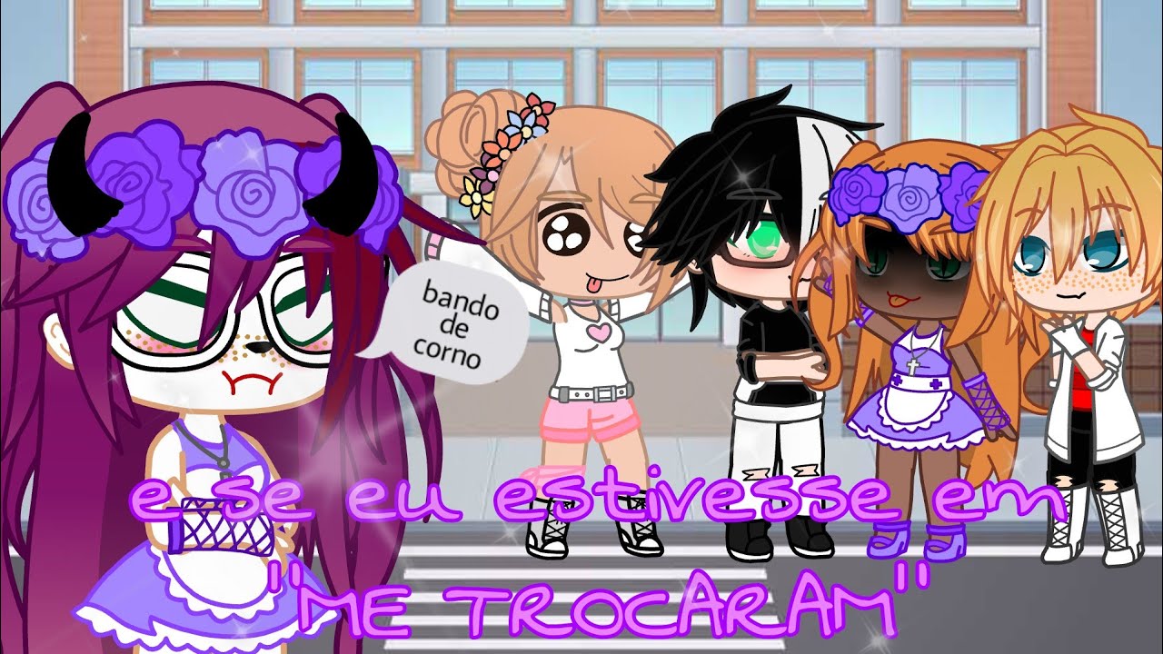 E se eu estivesse em “ME TROCARAM” + BÔNUS NO FINAL 🌸Sra. Lys🌸