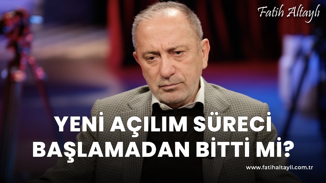 Fatih Altaylı yorumluyor: Yeni açılım süreci başlamadan bitti mi?