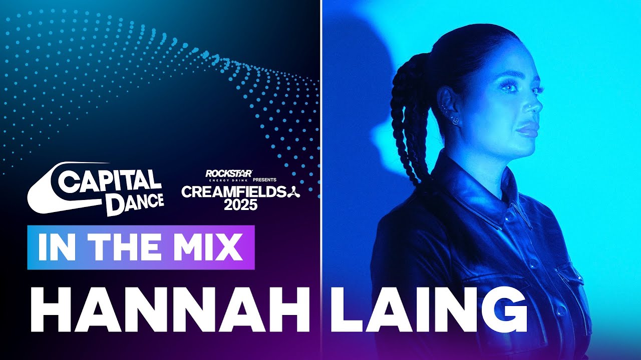 Hannah Laing In The Mix with Creamfields | Capital Dance
