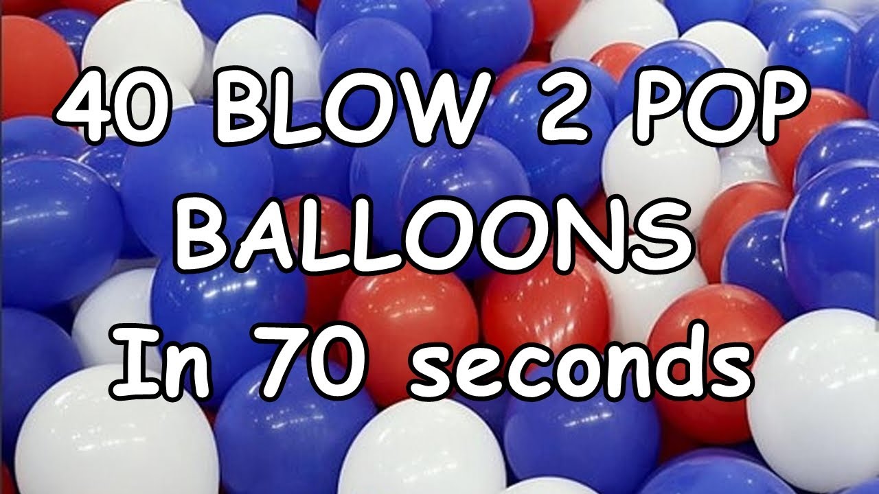 40 BALLOONS Blow 2 POP in 70 seconds