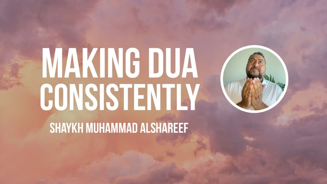 Make Dua Consistently | Muhammad Alshareef