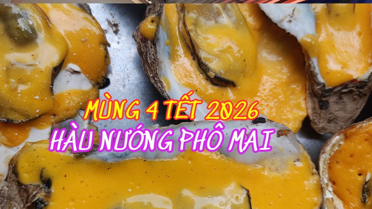 HÀU NƯỚNG PHÔ MAI MÙNG 4 TẾT l Thầy Cường Bến Tre TV