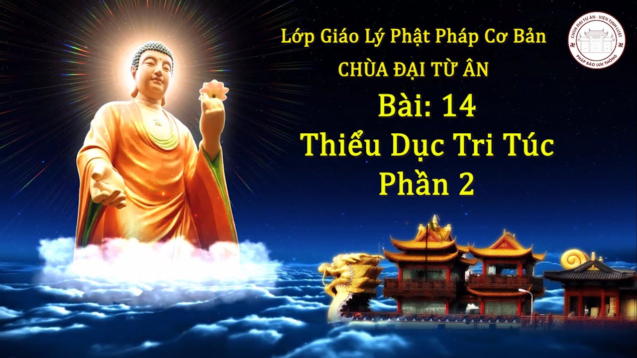 Lớp Học Giáo Lý Khóa 2. Bài Thứ: 4 Thiểu Dục Và Tri Túc Phần 2 l Thượng Toạ Thích Tiến Đạt