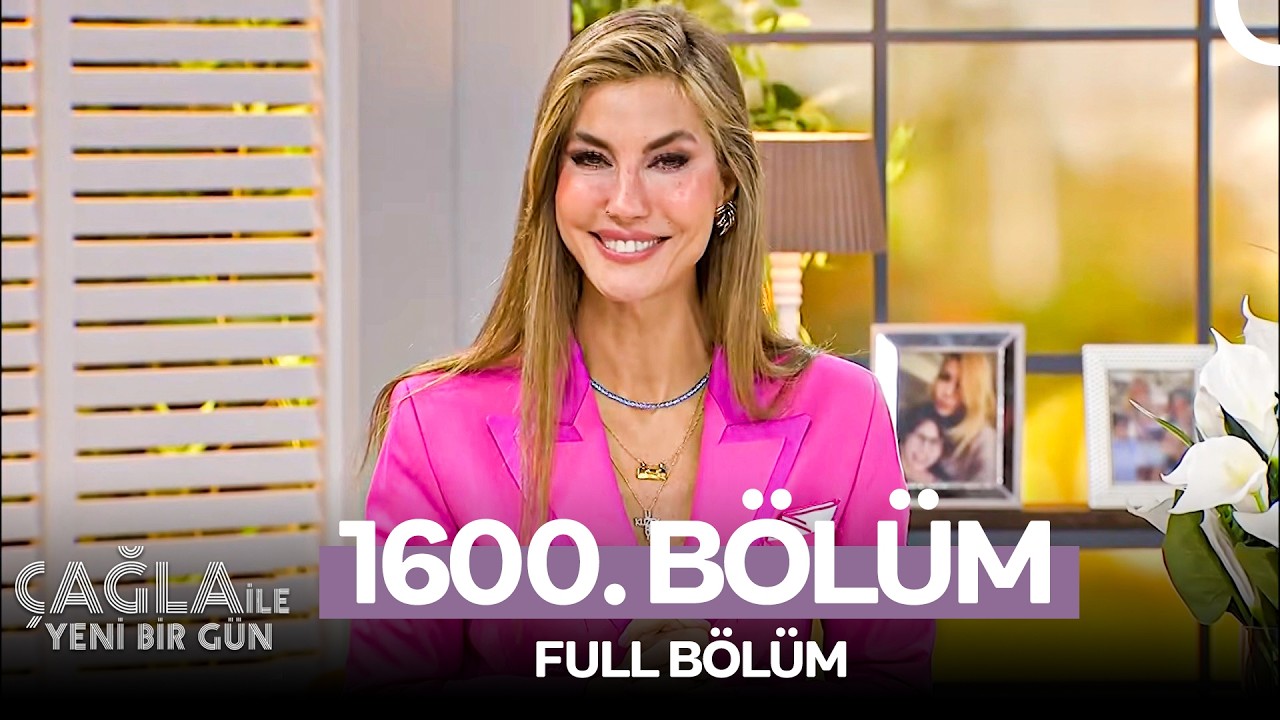 Çağla ile Yeni Bir Gün 1600. Bölüm