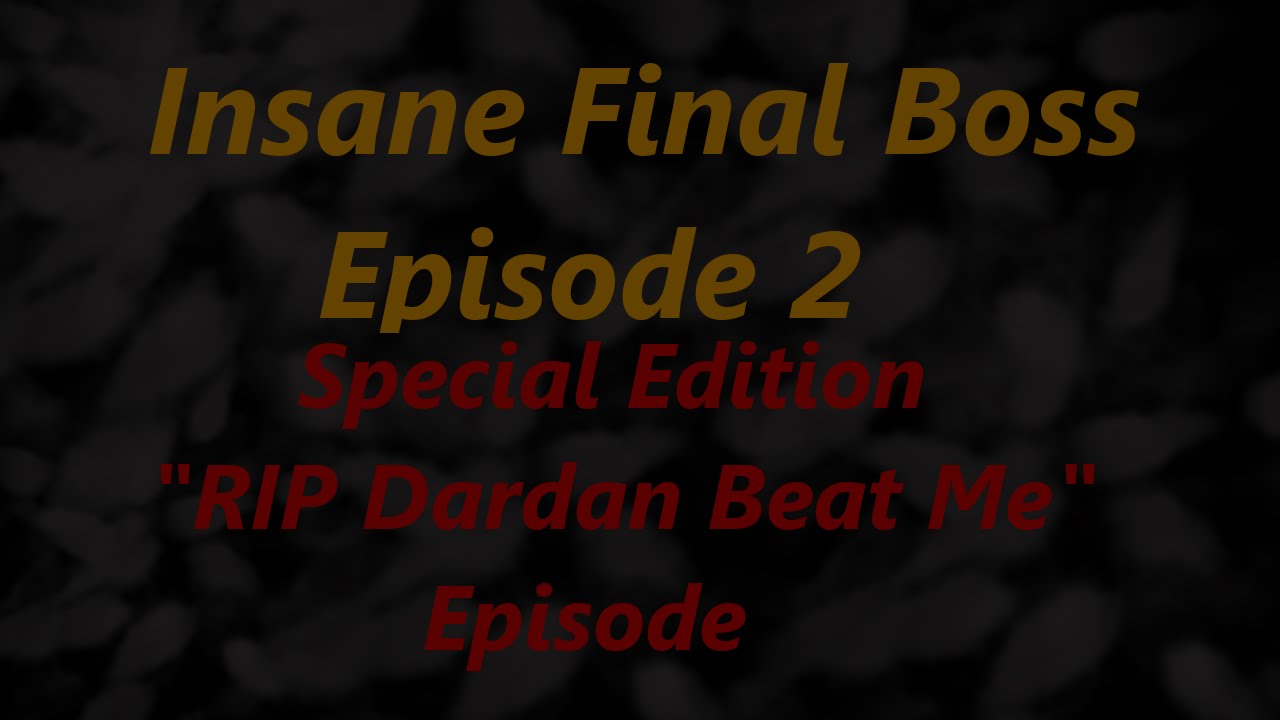 Insane Final Boss Progress - Episode 2 (Shit, Dardan Beat Me)