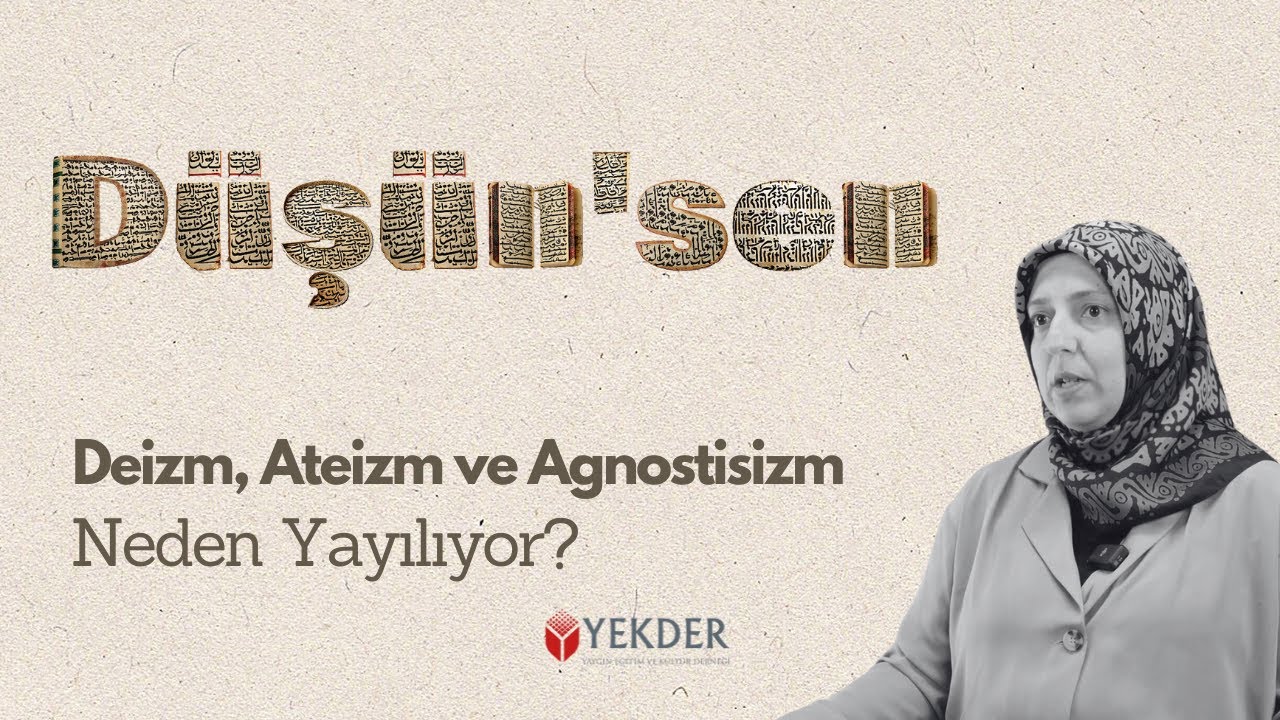 DÜŞÜN'SEN | Deizm, Ateizm ve Agnostisizm Neden Yayılıyor? -Dr. Elif Tokay