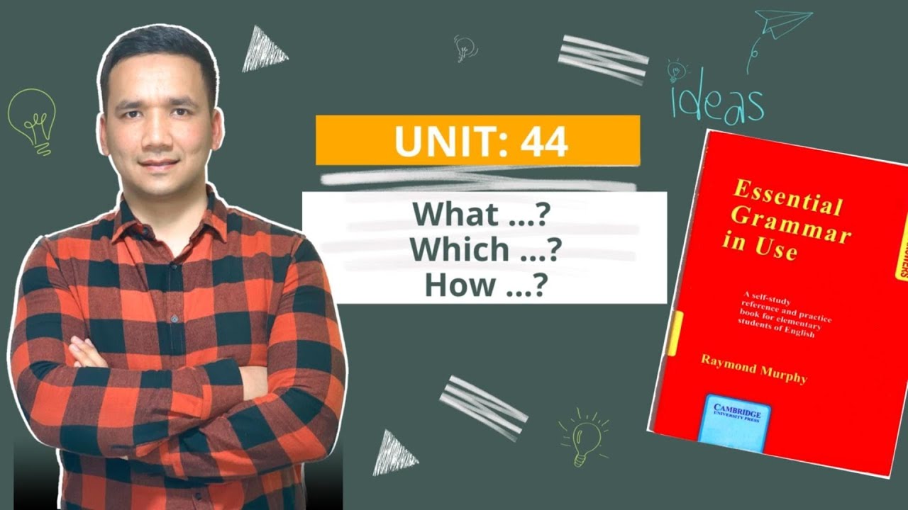 UNIT: 44   What ...?  Which...?  How...?