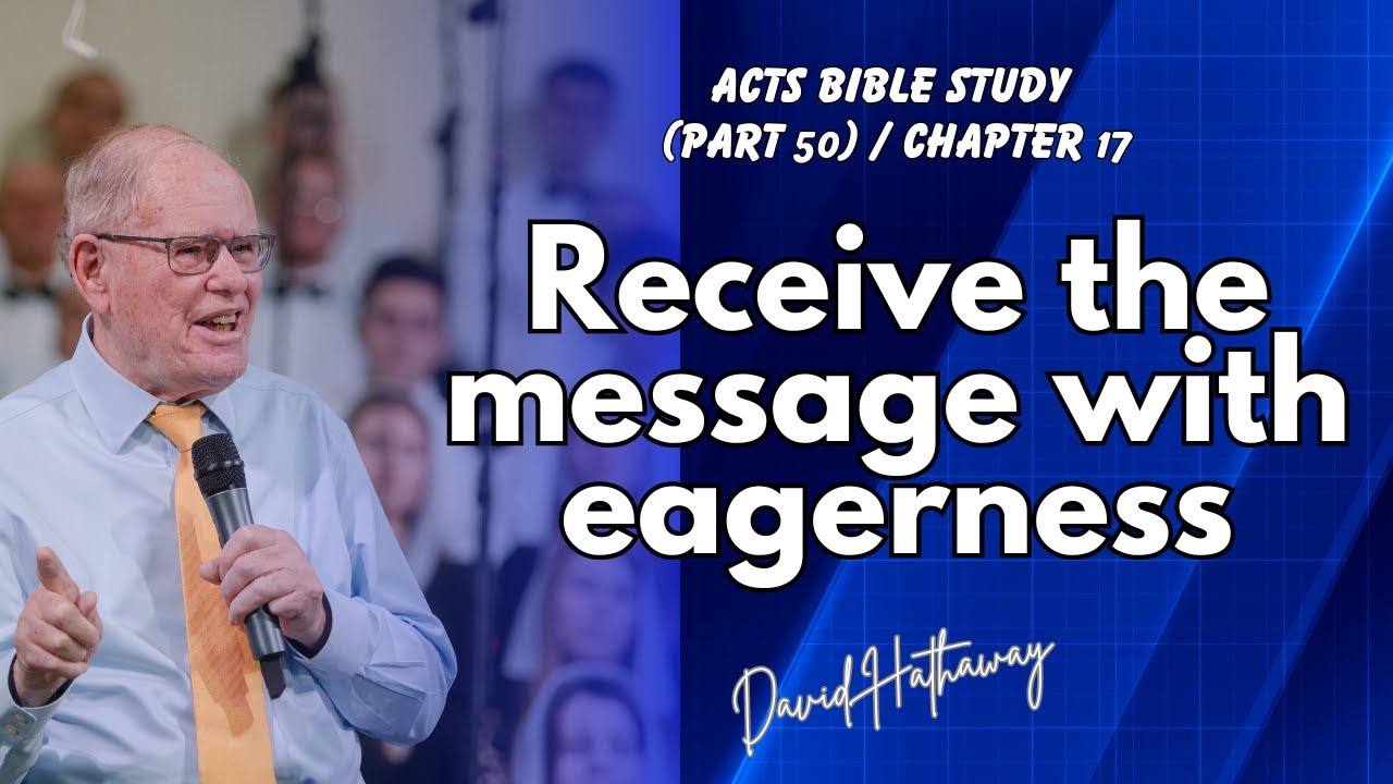 Receive the message with eagerness / Acts Bible Study (Part 50) / Chapter 17