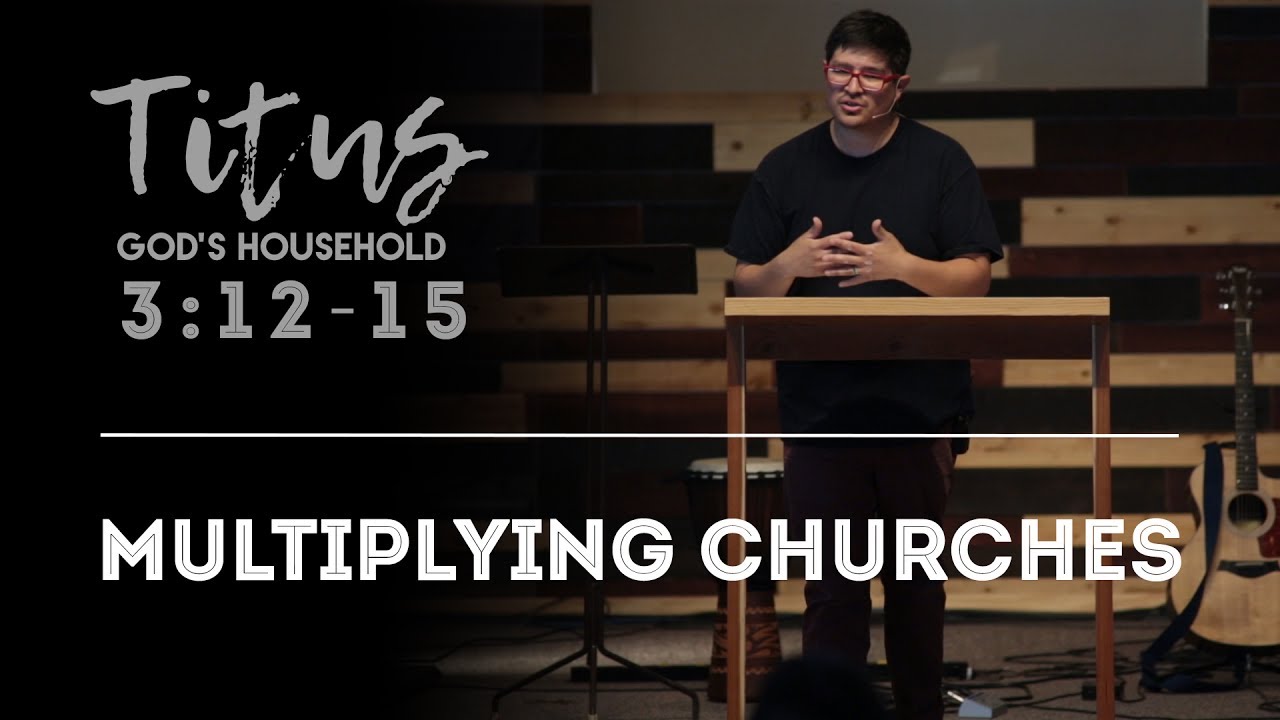 Multiplying Churches | Titus 3 :12-15 |  FULL SERMON