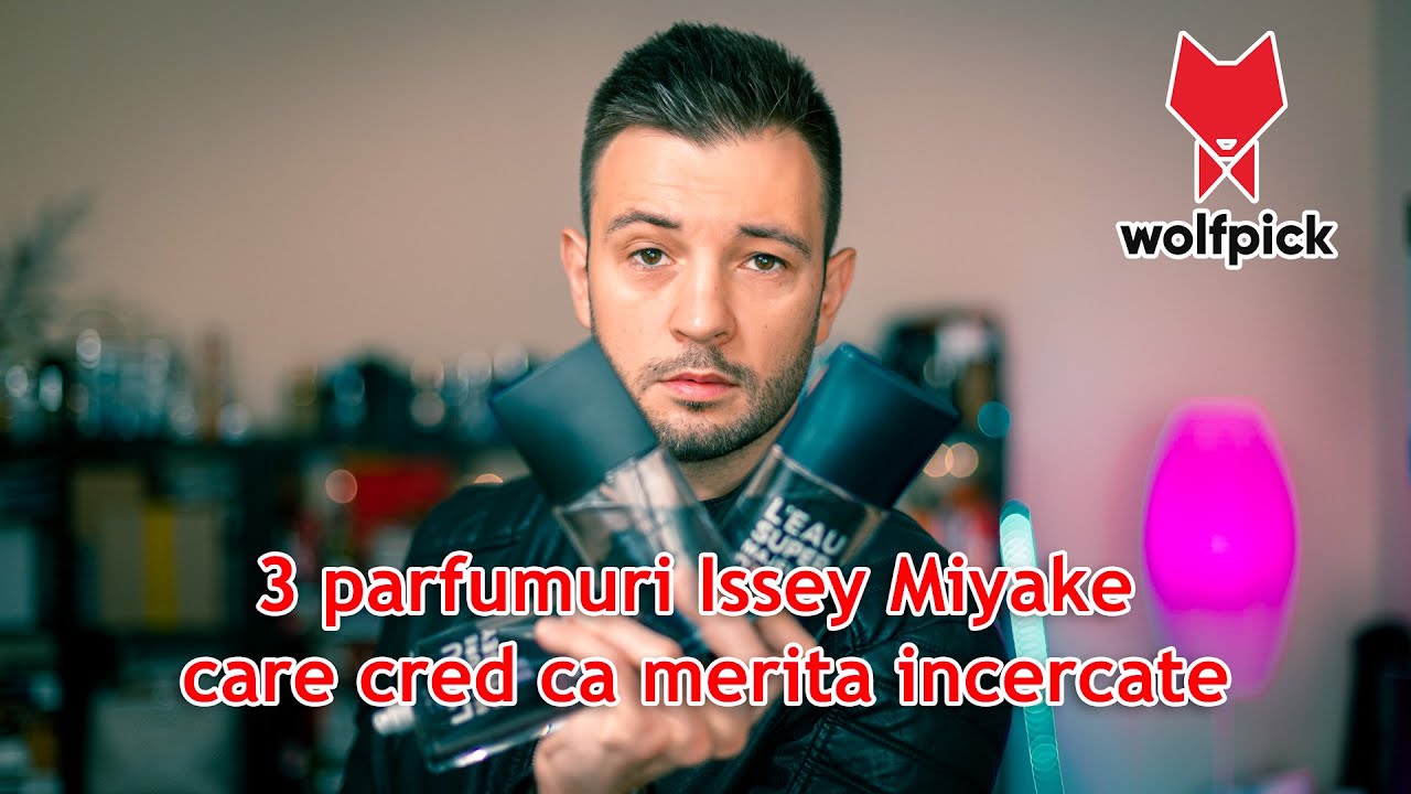3 parfumuri Issey Miyake care cred ca merita incercate | Colectie de parfumuri | Wolfpick