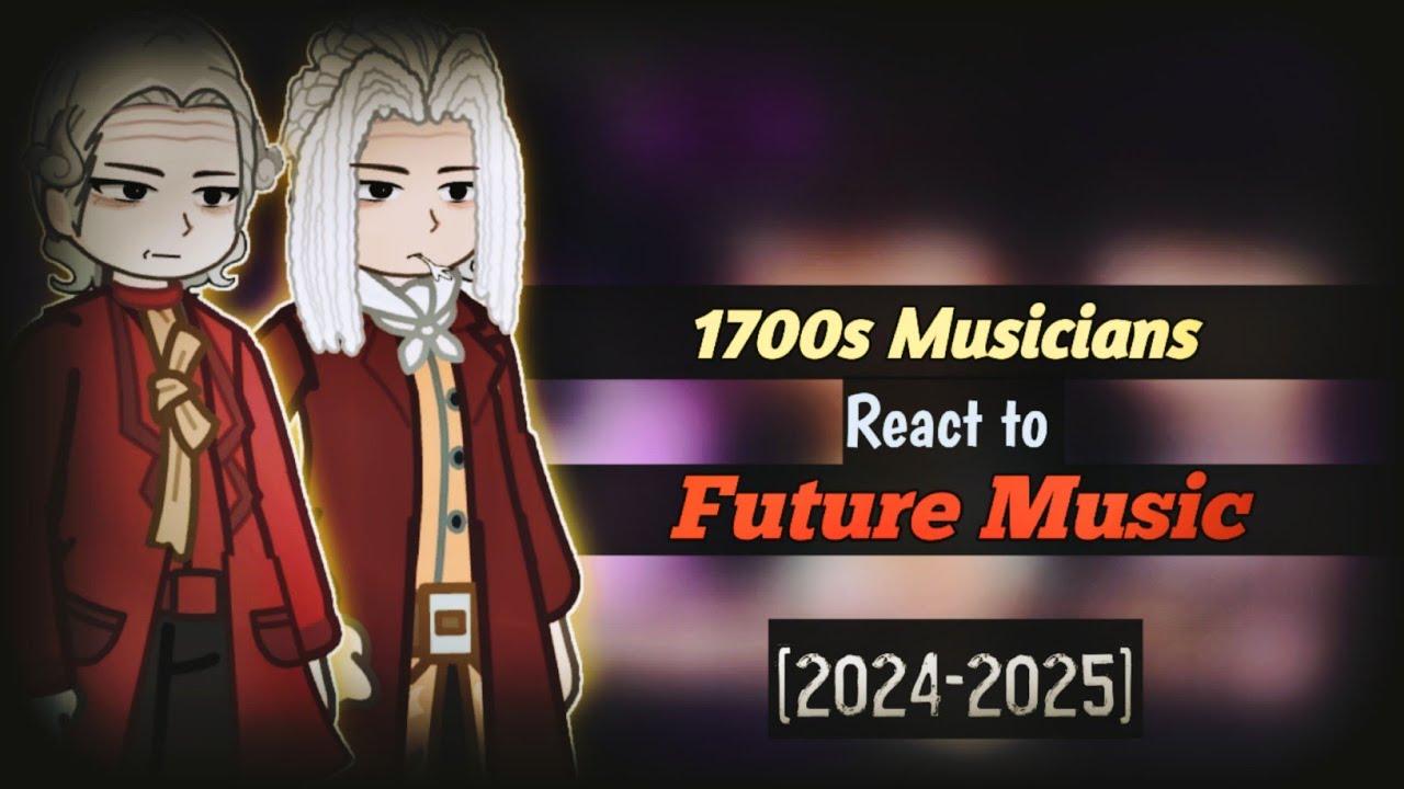 1700s Musicians react to Future Music [2024-2025] | Put 2x | Gacha react | Part 1/3