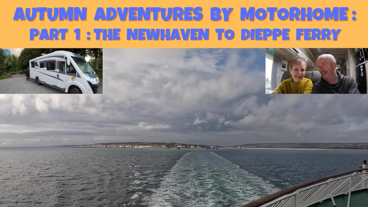Autumn Adventures by Motorhome '23 :  Part 1 Newhaven to Dieppe by Ferry
