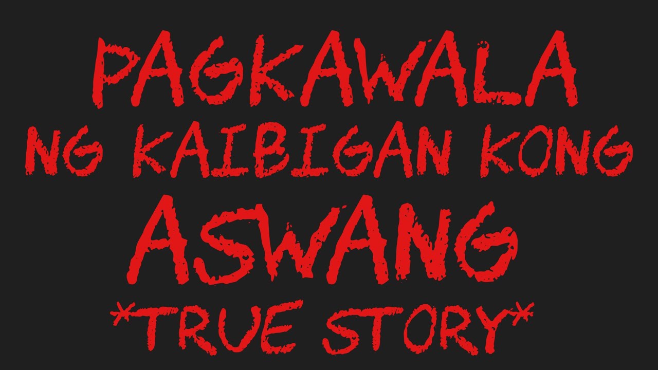 PAGKAWALA NG KAIBIGAN KONG ASWANG *True Story*