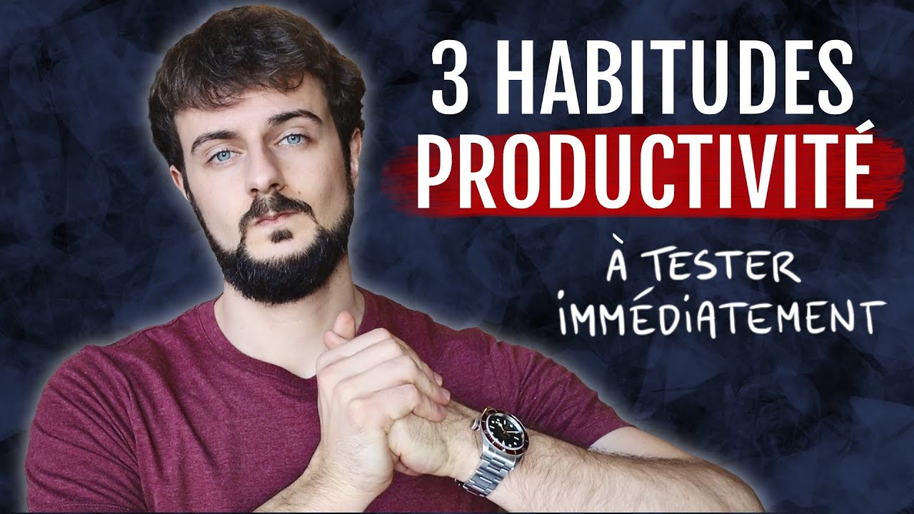 Productivité : 3 Habitudes Redoutables à tester immédiatement