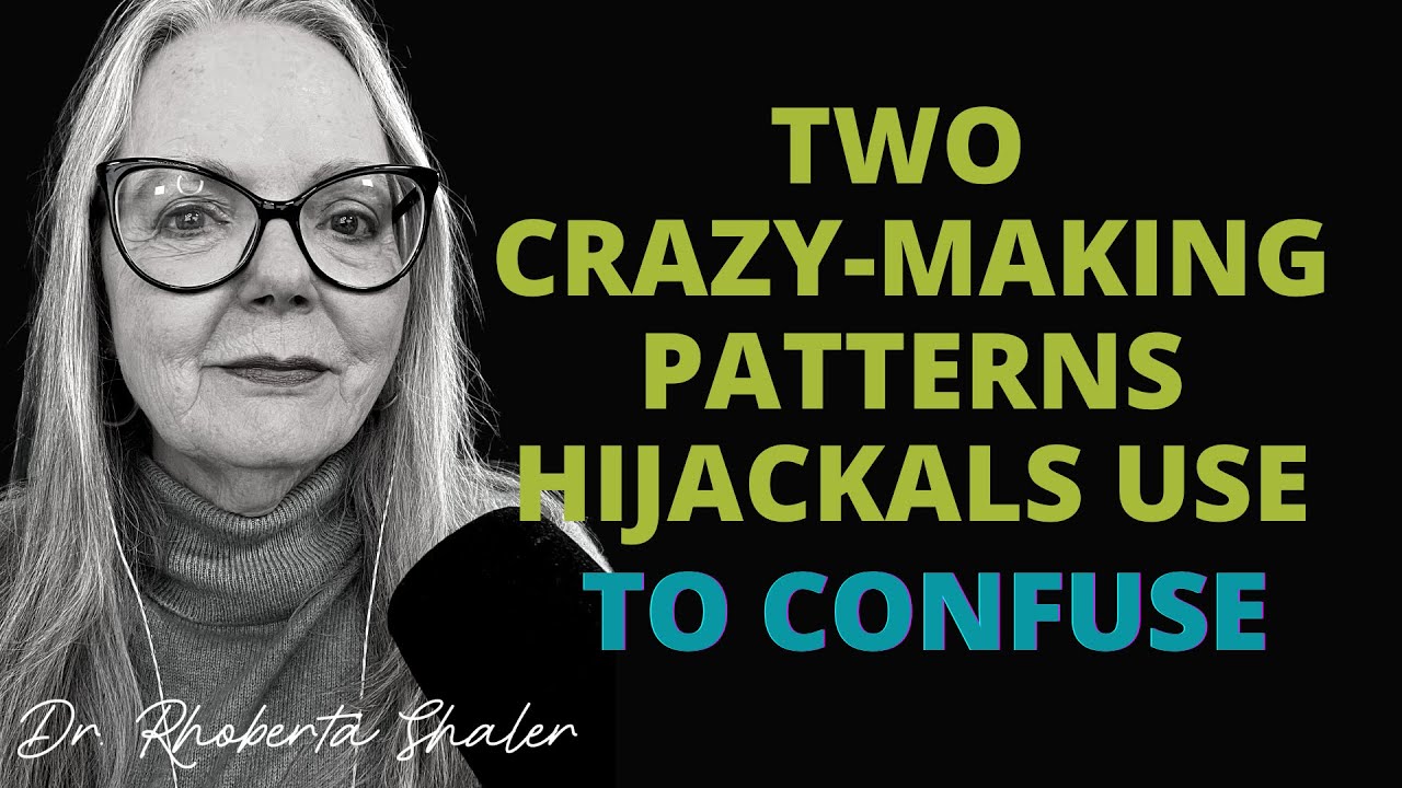 2 Crazy-Making Patterns HIjackals Use to Confuse