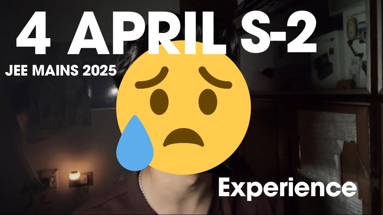 4 April s2 Experience  || JEE MAINS 2025