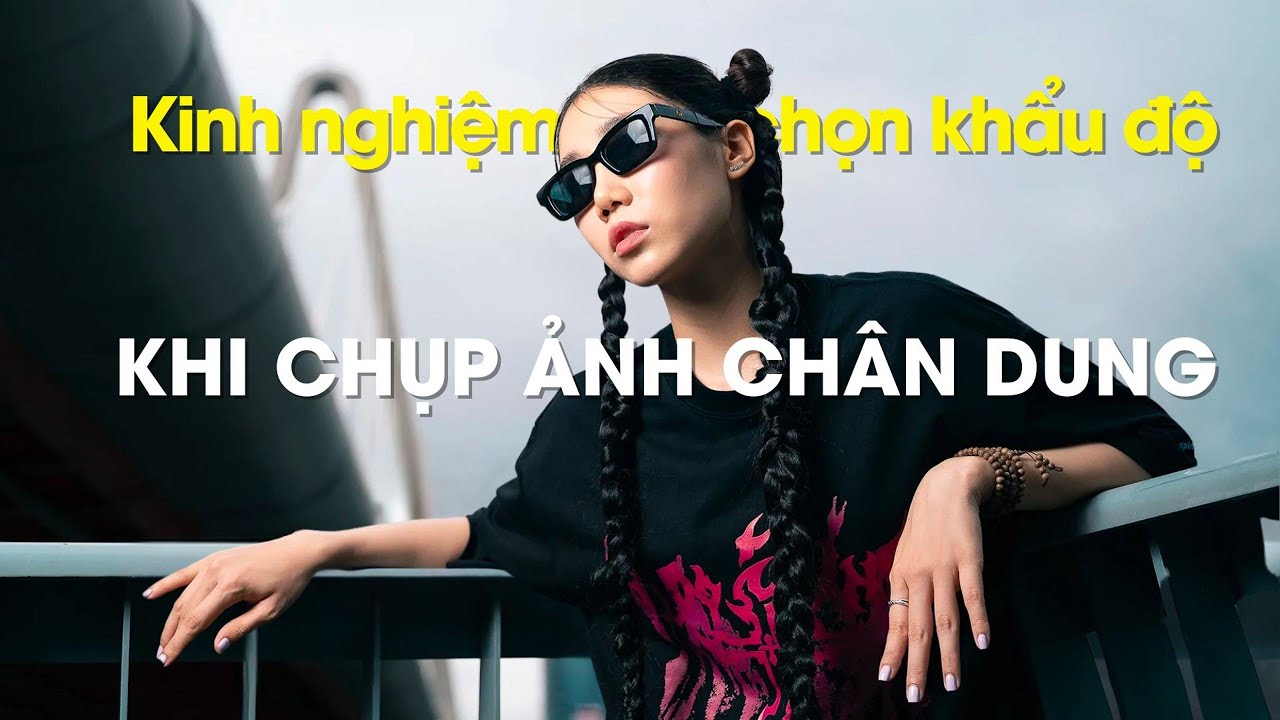 Kinh nghiệm chọn khẩu độ khi chụp ảnh chân dung