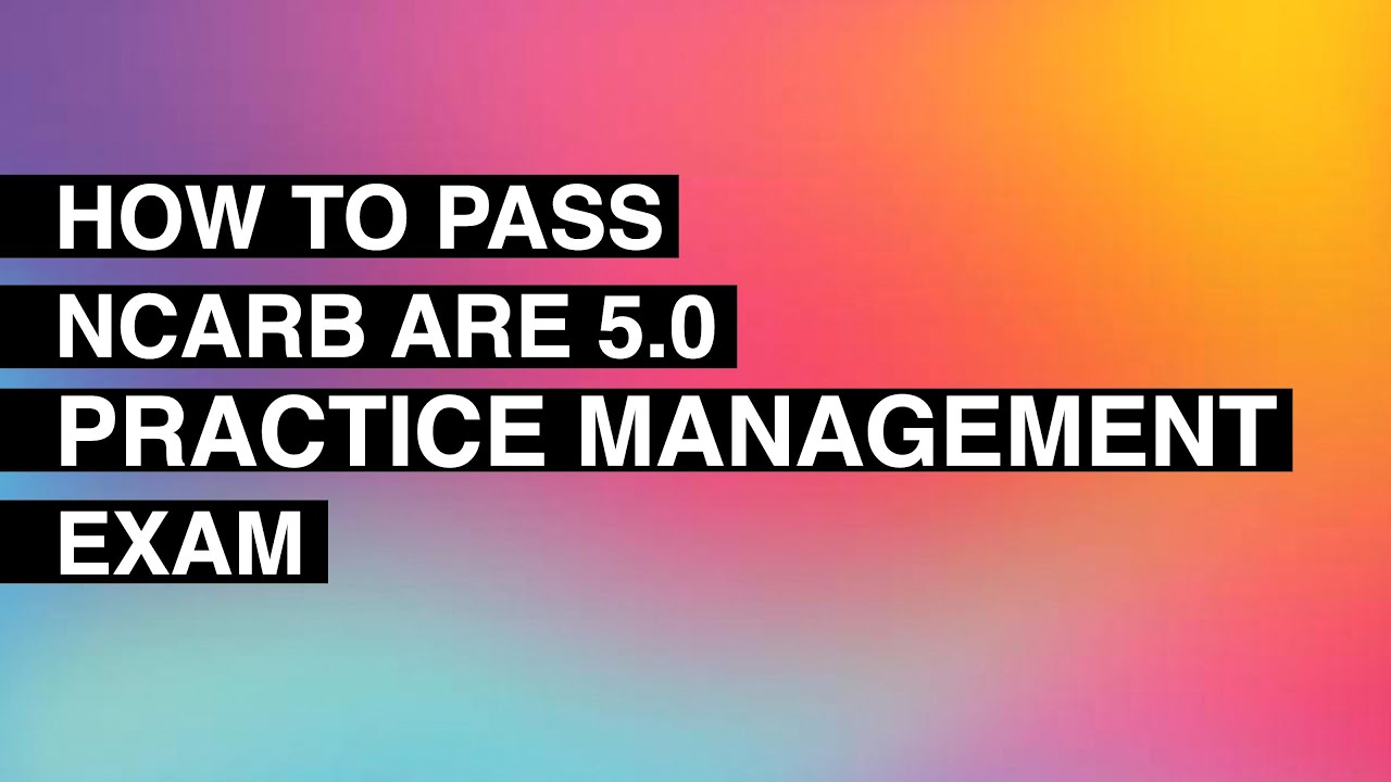How to Pass the ARE 5.0 Practice Management Exam | Millennial Architect