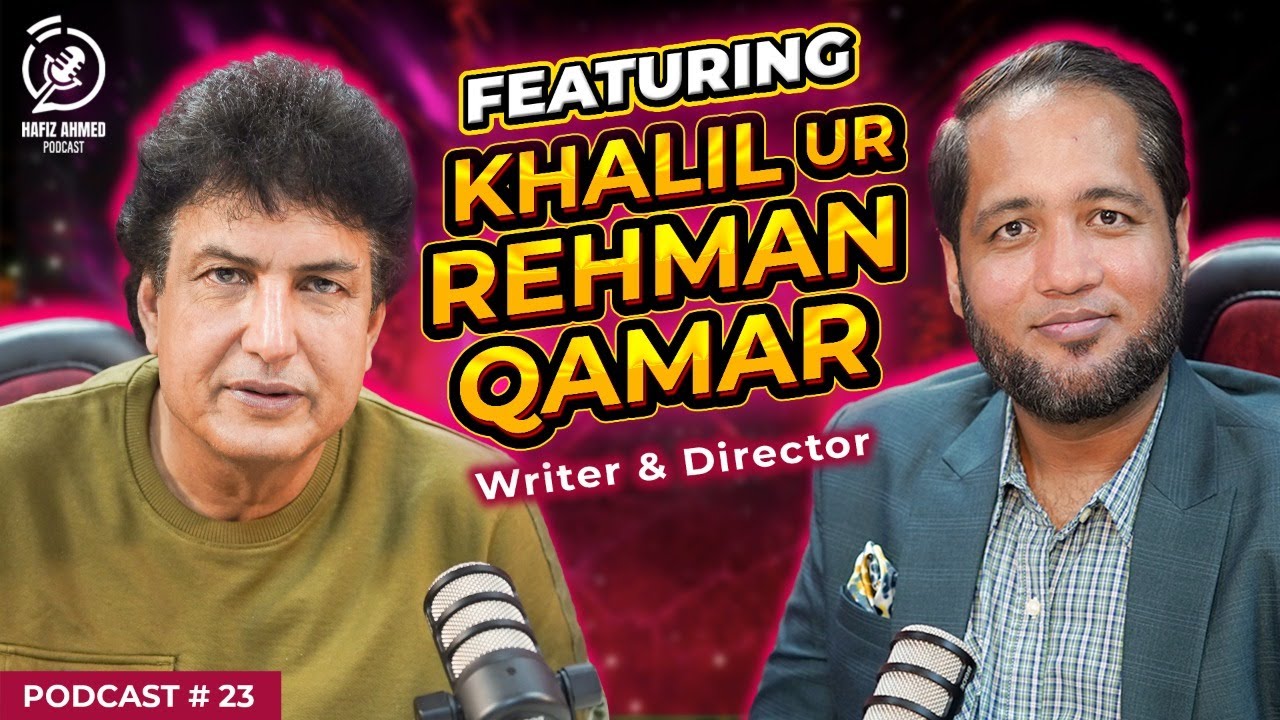Hafiz Ahmed Podcast Featuring Khalil ur Rehman Qamar | Hafiz Ahmed