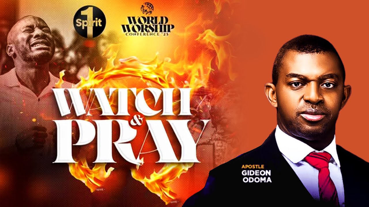 Apostle Gideon Odoma - Watch And Pray  [ WORLD WORSHIP CONFERENCE with Theophilus Sunday ]