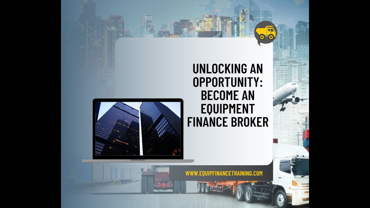 Unlocking an Opportunity: Become an Equipment Finance Broker