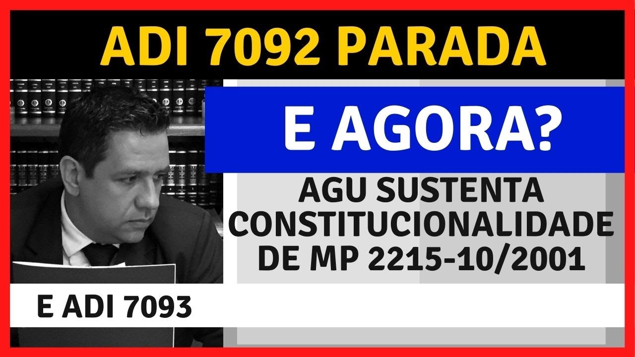 🔴ADI 7093 🔴AGU SUSTENTA CONSTITUCIONALIDADE DE MP 2215-10/2001 🔴ADI 7092 PARADA