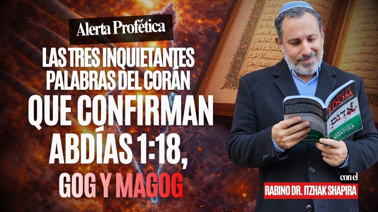 Las tres inquietantes palabras del Corán que confirman Abdías 1:18, Gog y Magog