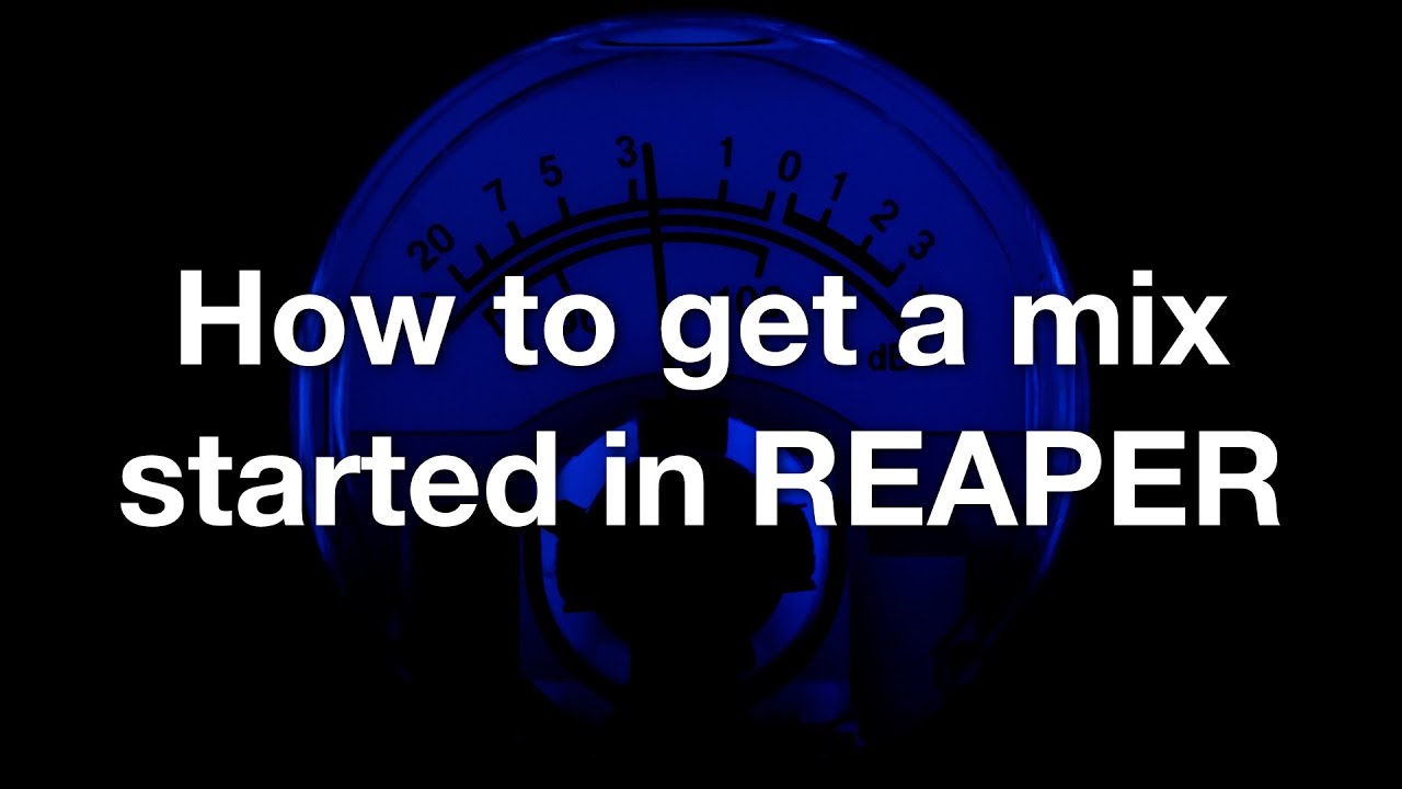 How to get a mix started in REAPER
