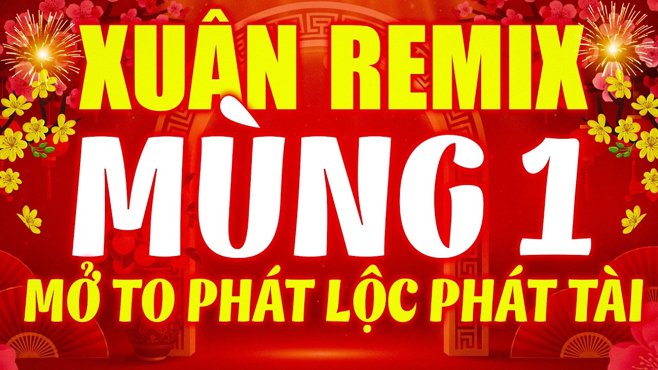 LK Nhạc Tết EDM, NHẠC XUÂN REMIX - MÙNG 1 MỞ CÀNG TO CẢ NĂM CÀNG SUNG TÚC MAY MẮN PHÁT LỘC PHÁT TÀI