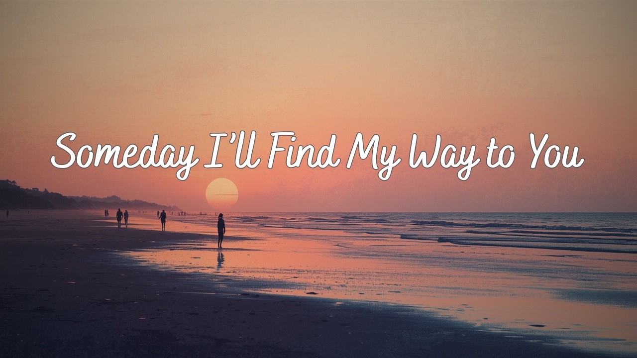 Someday I’ll Find My Way to You – Romantic Soulmate Love Song (Official Lyric Video)