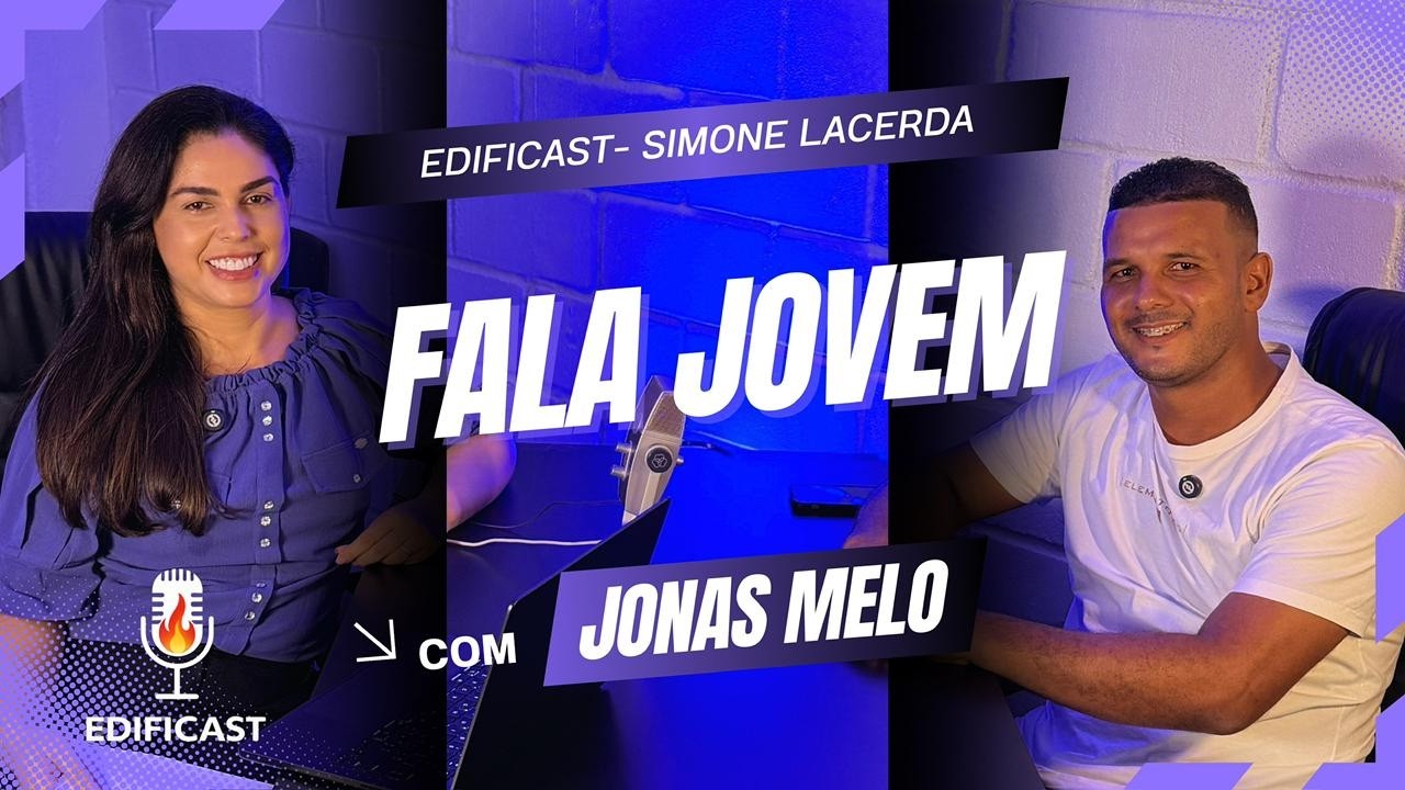 EDIFICAST -  FALA JOVEM COM SIMONE LACERDA E JONAS MELO. #EP1