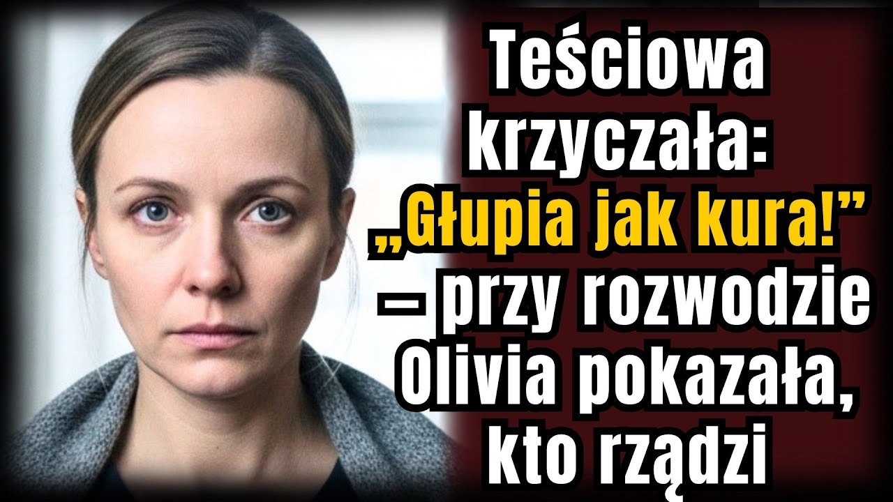 Teściowa krzyczała: „Głupia jak kura!” — przy rozwodzie Olivia pokazała, kto rządzi