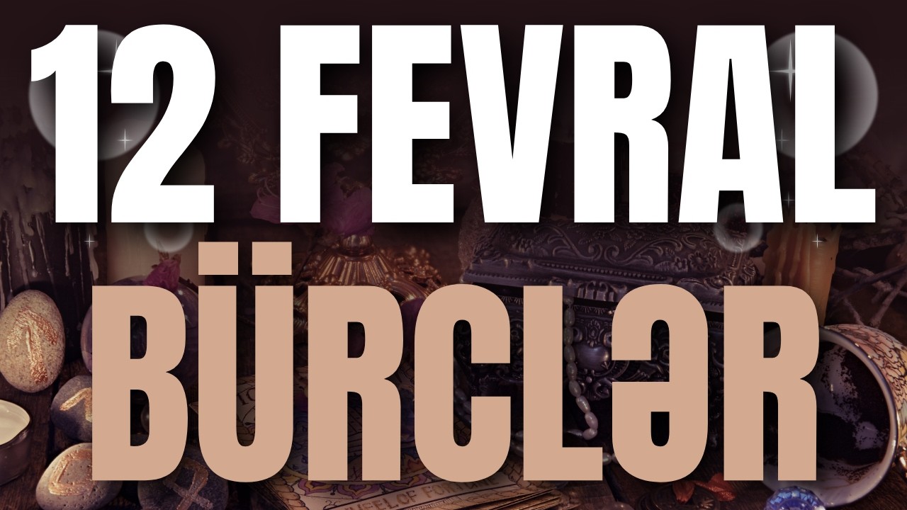 BÜRCLƏR - 12 FEVRAL 2026 | Günün Bürc Proqnozu 🔮