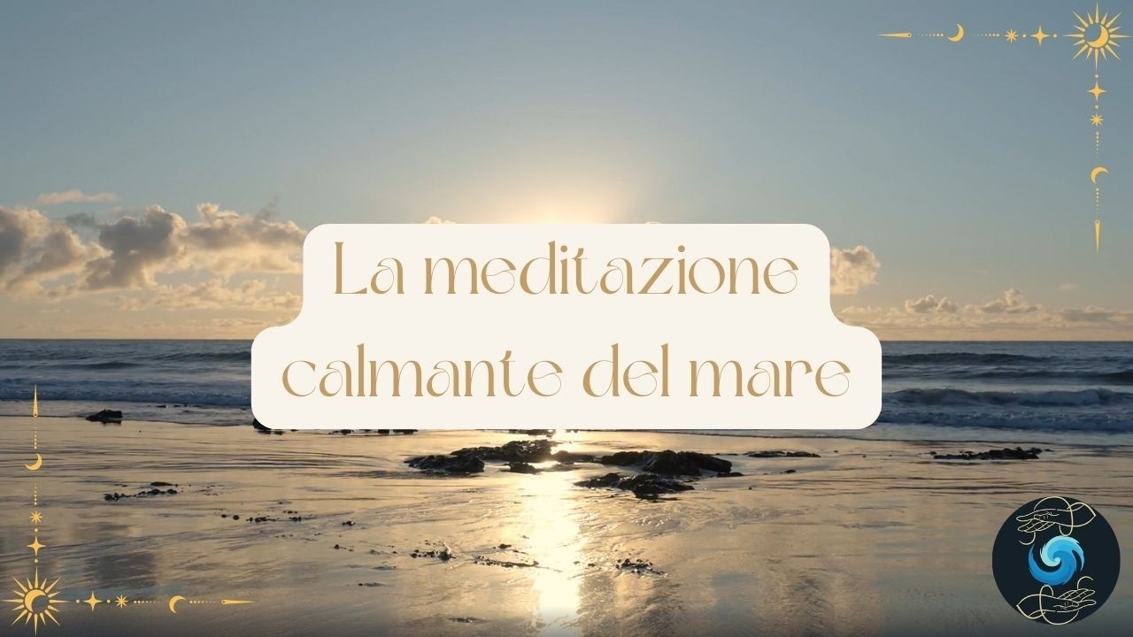 La Meditazione Calmante del Mare - meditazione guidata per ritrovare la pace in 9 minuti
