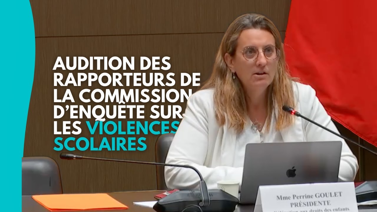 Audition des rapporteurs de la commission d’enquête sur les violences scolaires