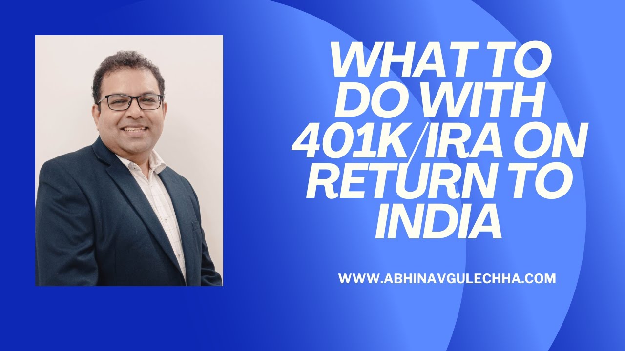 What to do with 401k/ Traditional IRA on return to India