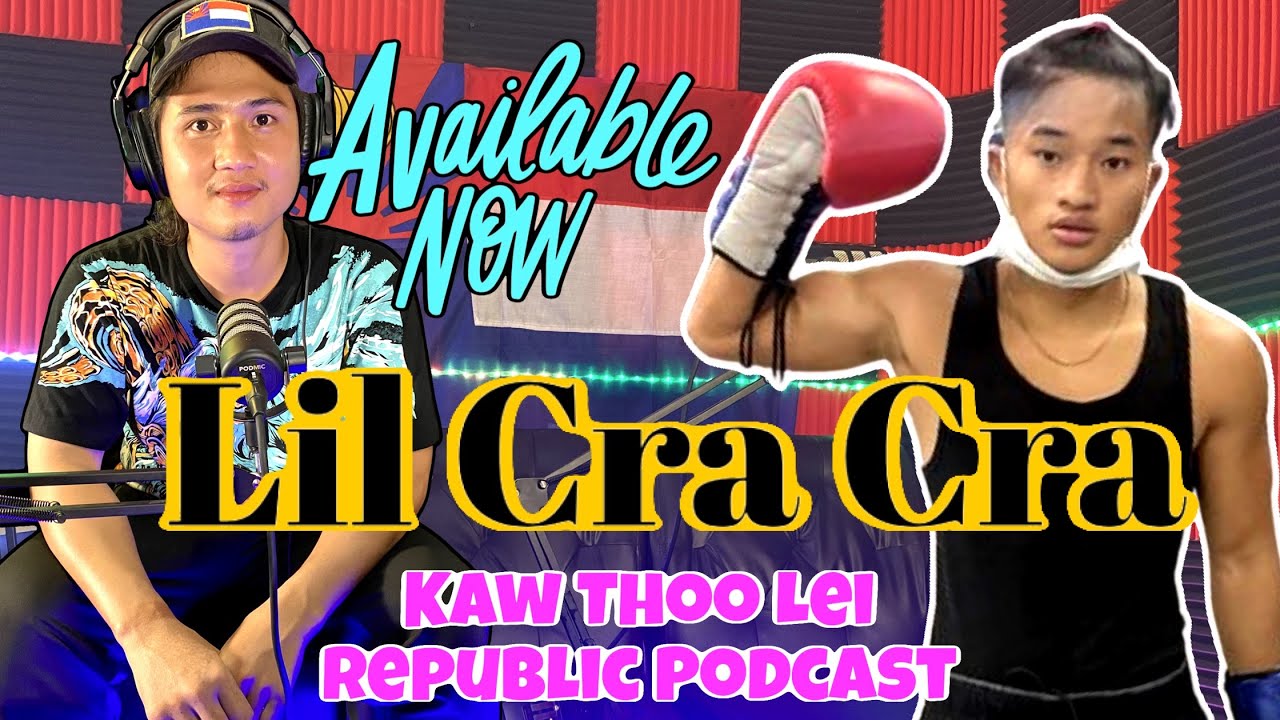 Karen youtube boxer: Lil Cra Cra on Kaw Thoo Lei republic podcast:# part 1#
