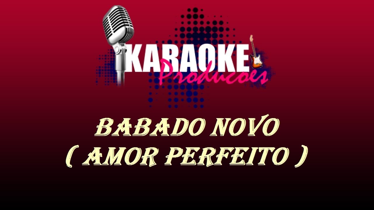 BABADO NOVO - AMOR PERFEITO ( KARAOKE )