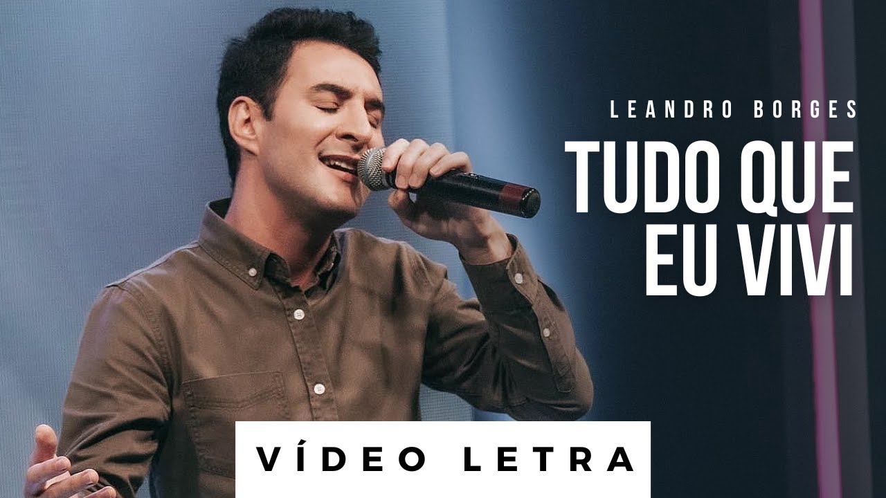 Tudo Que Eu Vivi | Leandro Borges (Vídeo Letra)