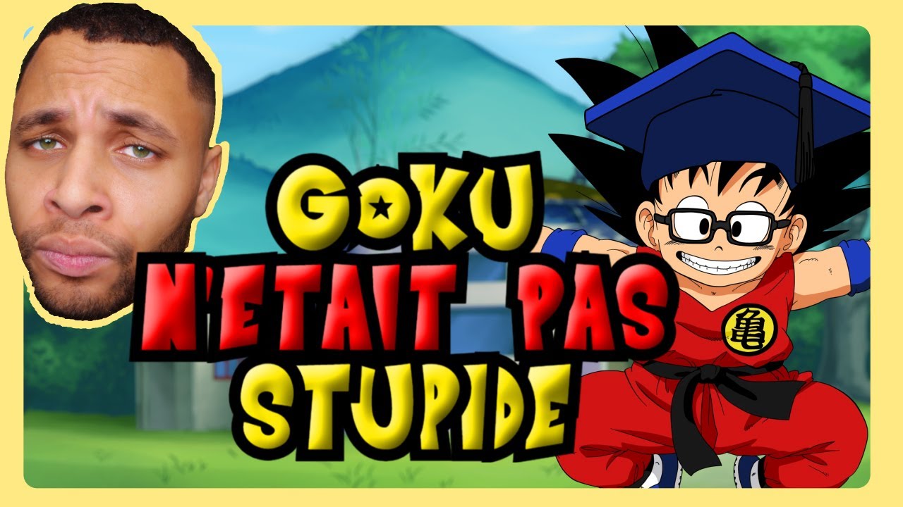 GOKU N'ETAIT PAS STUPIDE